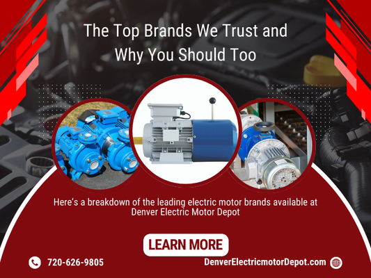 Colorado Electric Motors Company: The Top Brands We Trust and Why You Should Too