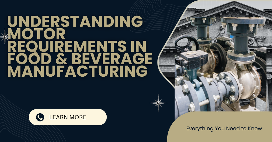 Understanding Motor Requirements in Food & Beverage Manufacturing: A Complete Guide