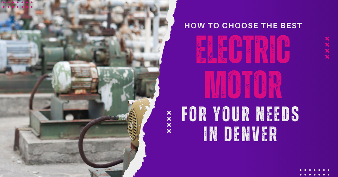 How to Choose the Best Electric Motor for Your Needs in Denver